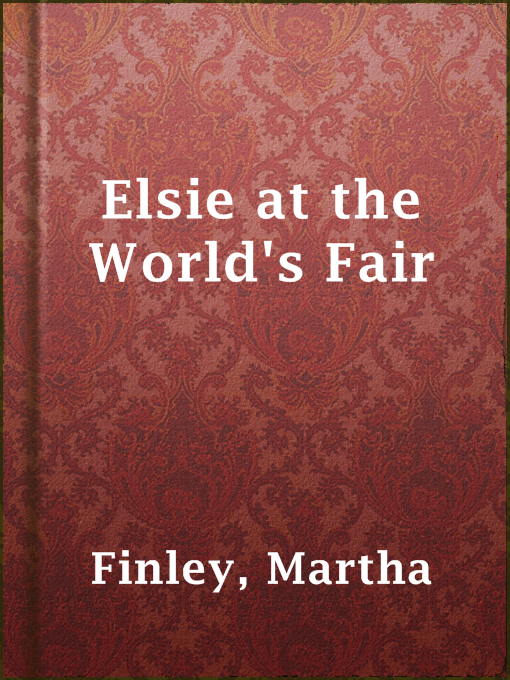Title details for Elsie at the World's Fair by Martha Finley - Available